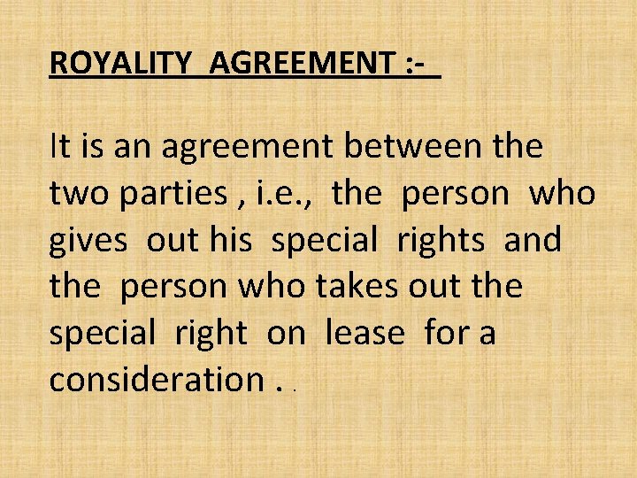 ROYALITY AGREEMENT : - It is an agreement between the two parties , i.