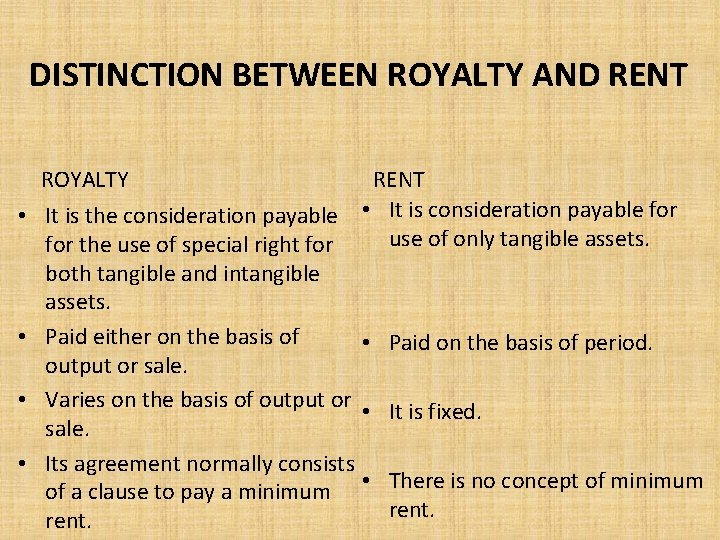 DISTINCTION BETWEEN ROYALTY AND RENT ROYALTY • • RENT It is the consideration payable