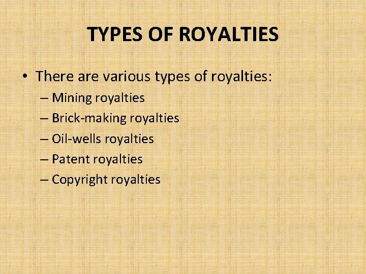 TYPES OF ROYALTIES • There are various types of royalties: – Mining royalties –