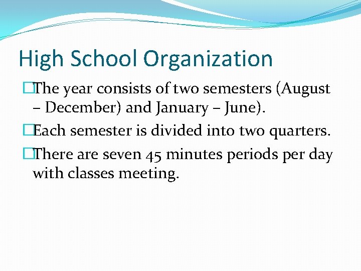 High School Organization �The year consists of two semesters (August – December) and January