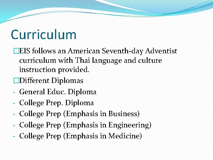 Curriculum �EIS follows an American Seventh-day Adventist curriculum with Thai language and culture instruction