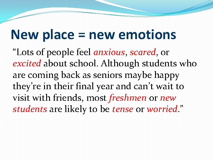 New place = new emotions “Lots of people feel anxious, scared, or excited about