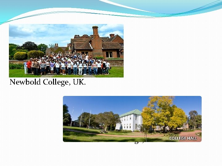 Newbold College, UK. Avondale College, Australia 