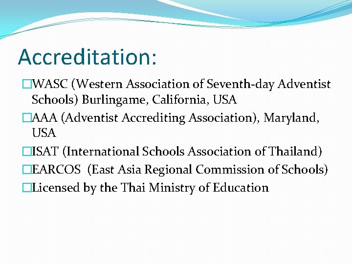 Accreditation: �WASC (Western Association of Seventh-day Adventist Schools) Burlingame, California, USA �AAA (Adventist Accrediting
