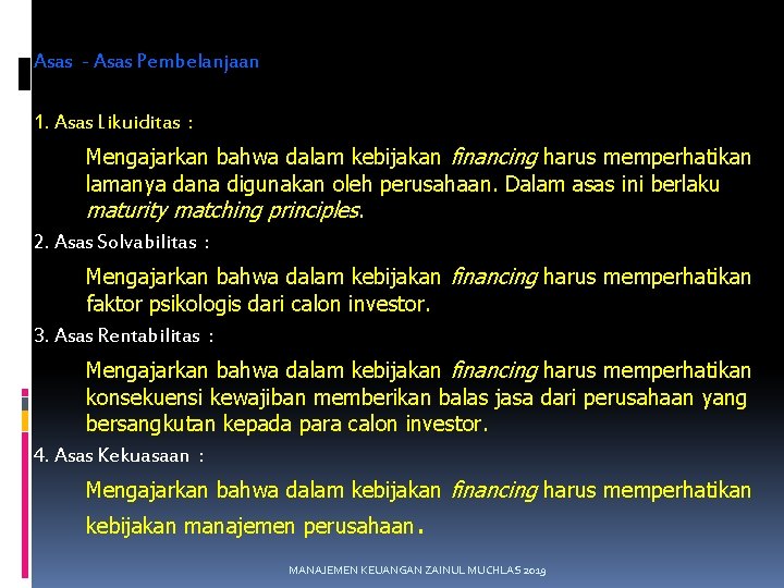 Asas - Asas Pembelanjaan 1. Asas Likuiditas : Mengajarkan bahwa dalam kebijakan financing harus