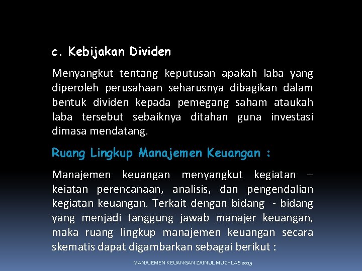 c. Kebijakan Dividen Menyangkut tentang keputusan apakah laba yang diperoleh perusahaan seharusnya dibagikan dalam