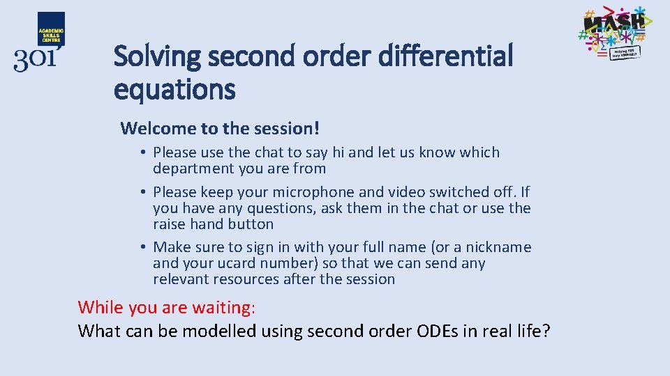 Solving second order differential equations Welcome to the session! • Please use the chat