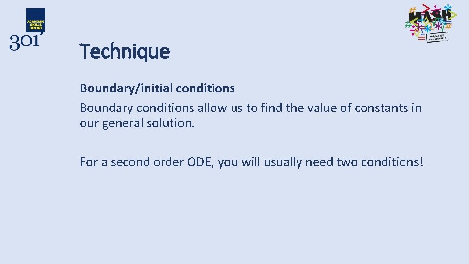 Technique Boundary/initial conditions Boundary conditions allow us to find the value of constants in