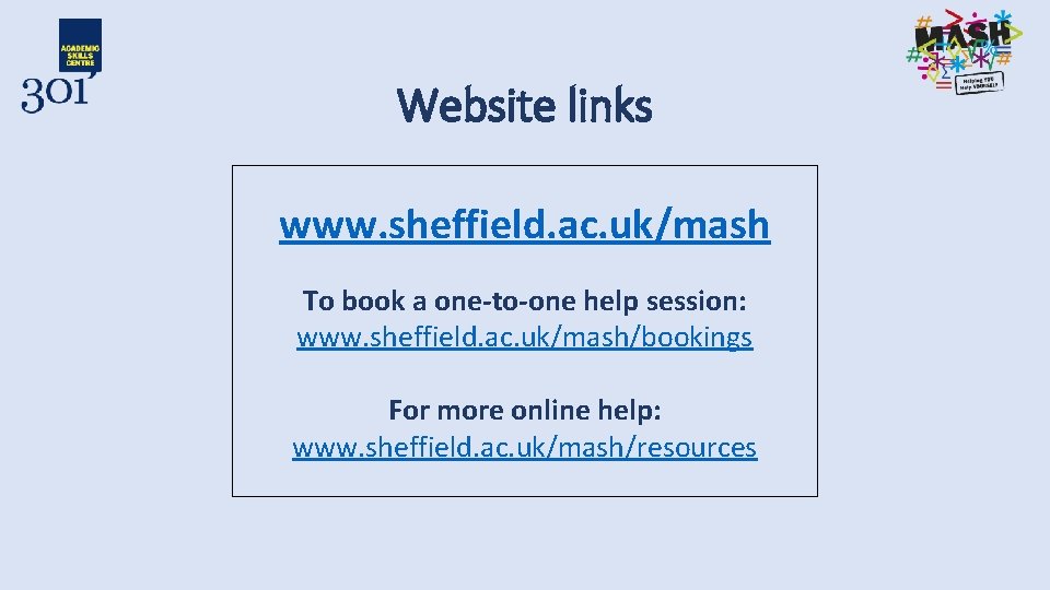 Website links www. sheffield. ac. uk/mash To book a one-to-one help session: www. sheffield.