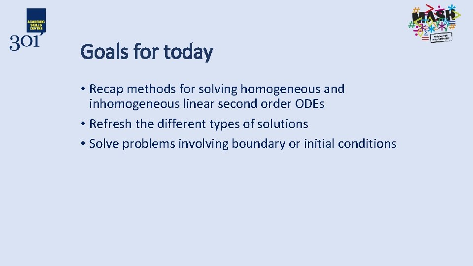 Goals for today • Recap methods for solving homogeneous and inhomogeneous linear second order