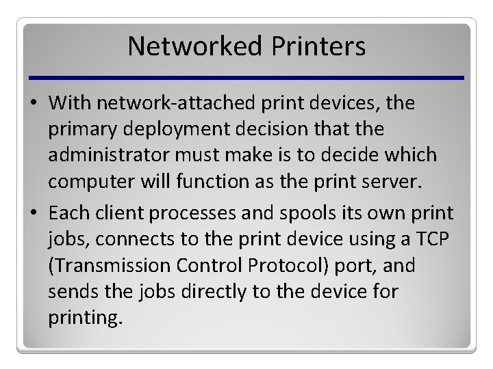 Networked Printers • With network-attached print devices, the primary deployment decision that the administrator