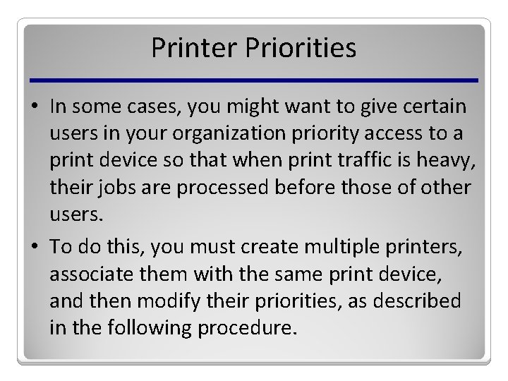 Printer Priorities • In some cases, you might want to give certain users in