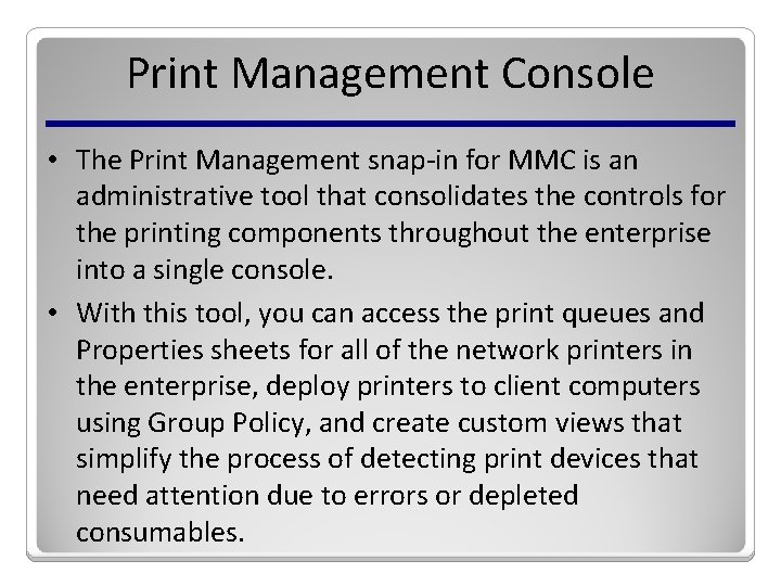 Print Management Console • The Print Management snap-in for MMC is an administrative tool