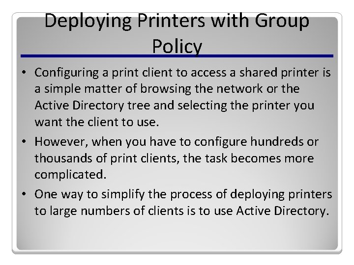 Deploying Printers with Group Policy • Configuring a print client to access a shared