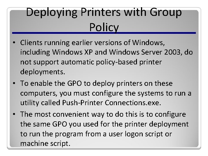 Deploying Printers with Group Policy • Clients running earlier versions of Windows, including Windows