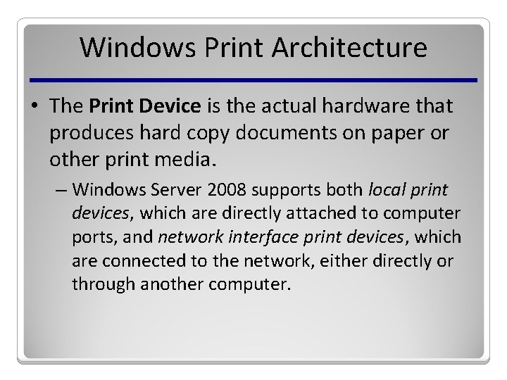 Windows Print Architecture • The Print Device is the actual hardware that produces hard