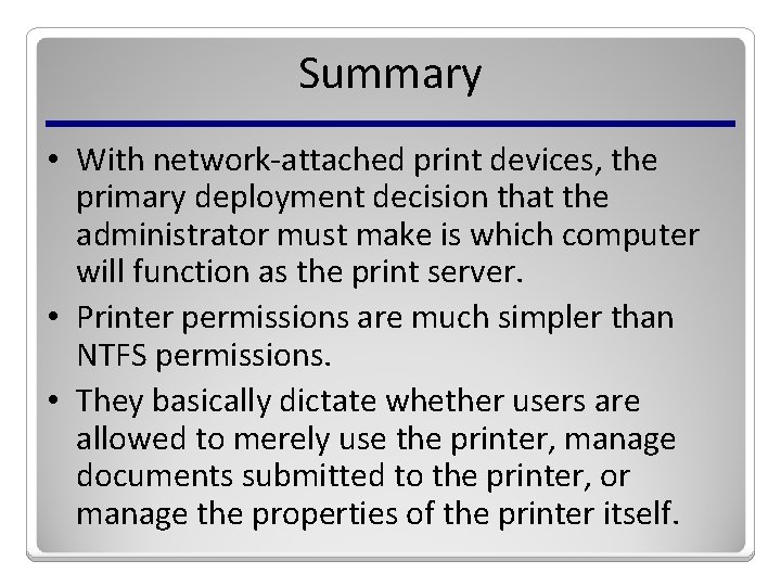 Summary • With network-attached print devices, the primary deployment decision that the administrator must