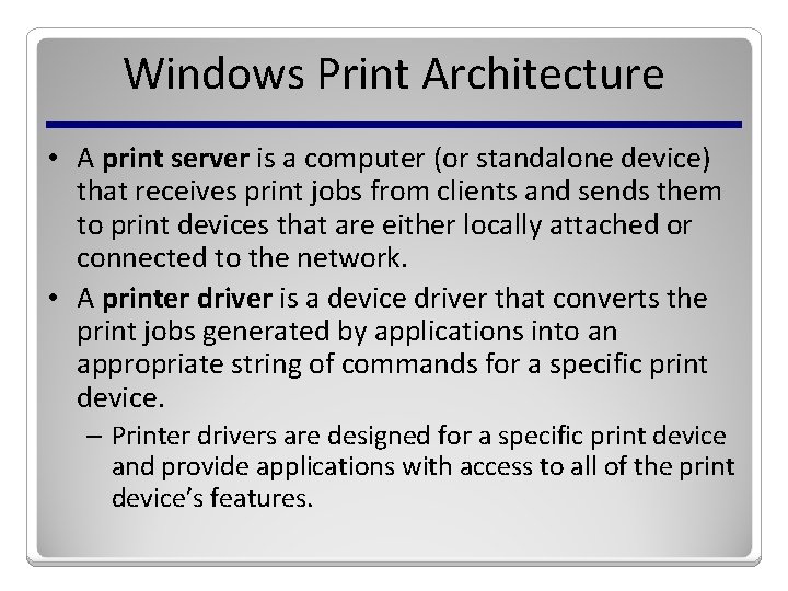 Windows Print Architecture • A print server is a computer (or standalone device) that