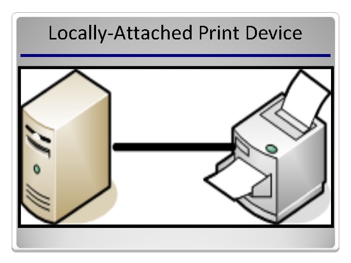 Locally-Attached Print Device 