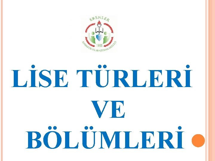 LİSE TÜRLERİ VE BÖLÜMLERİ 