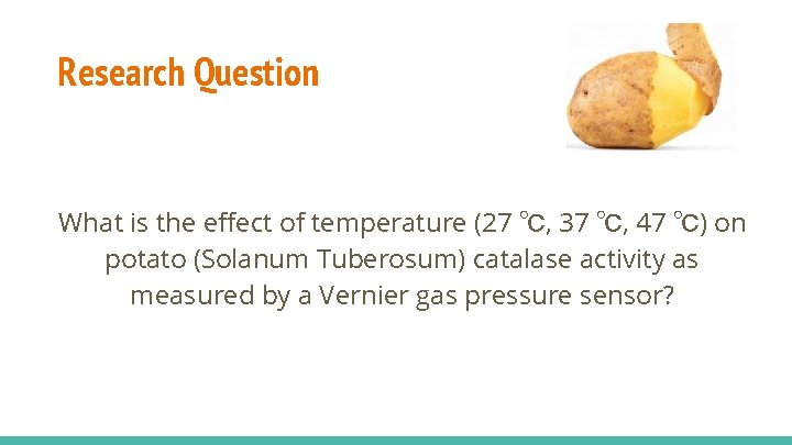 Research Question What is the effect of temperature (27 ℃, 37 ℃, 47 ℃)