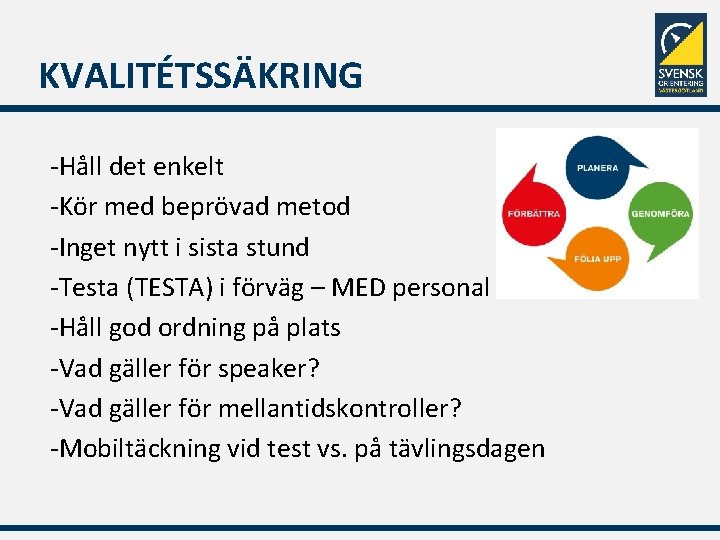 KVALITÉTSSÄKRING -Håll det enkelt -Kör med beprövad metod -Inget nytt i sista stund -Testa