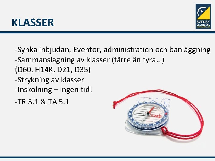 KLASSER -Synka inbjudan, Eventor, administration och banläggning -Sammanslagning av klasser (färre än fyra…) (D