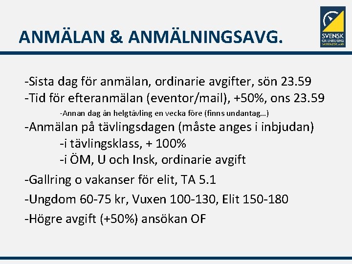 ANMÄLAN & ANMÄLNINGSAVG. -Sista dag för anmälan, ordinarie avgifter, sön 23. 59 -Tid för