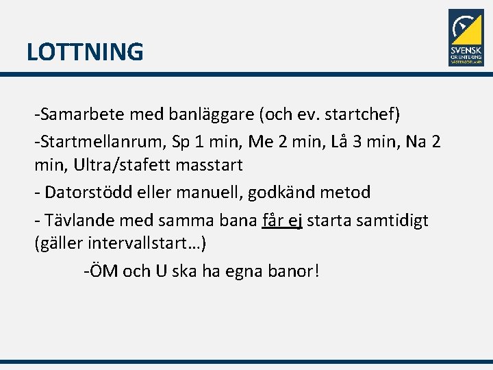 LOTTNING -Samarbete med banläggare (och ev. startchef) -Startmellanrum, Sp 1 min, Me 2 min,