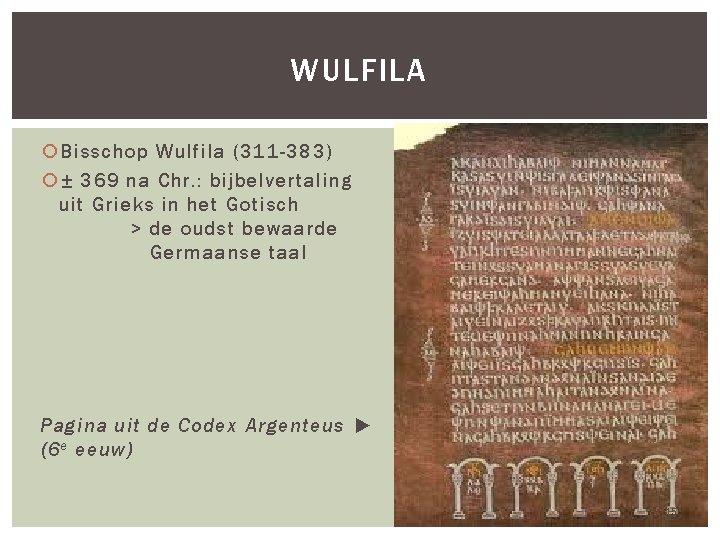 WULFILA Bisschop Wulfila (311 -383) ± 369 na Chr. : bijbelvertaling uit Grieks in