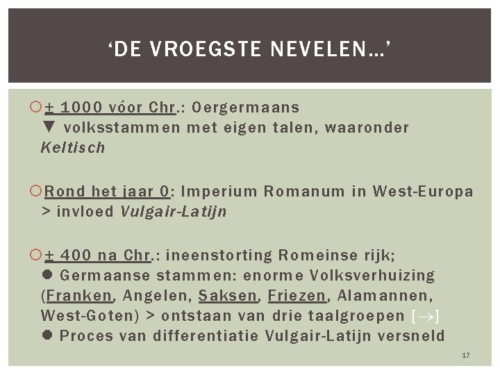 ‘DE VROEGSTE NEVELEN…’ ± 1000 vóor Chr. : Oergermaans ▼ volksstammen met eigen talen,