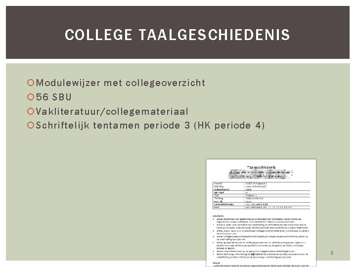 COLLEGE TAALGESCHIEDENIS Modulewijzer met collegeoverzicht 56 SBU Vakliteratuur/collegemateriaal Schriftelijk tentamen periode 3 (HK periode