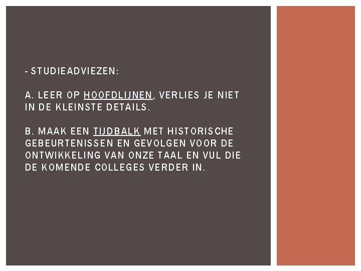 - STUDIEADVIEZEN: A. LEER OP HOOFDLIJNEN, VERLIES JE NIET IN DE KLEINSTE DETAILS. B.