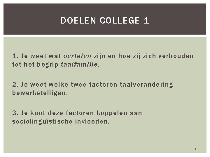 DOELEN COLLEGE 1 1. Je weet wat oertalen zijn en hoe zij zich verhouden