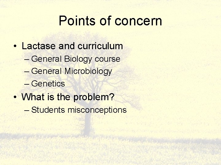 Points of concern • Lactase and curriculum – General Biology course – General Microbiology