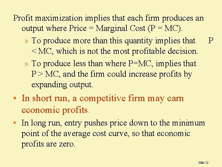 Profit maximization implies that each firm produces an output where Price = Marginal Cost