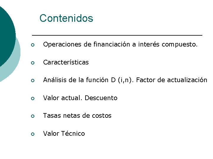 Contenidos ¡ Operaciones de financiación a interés compuesto. ¡ Características ¡ Análisis de la