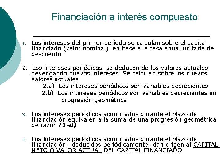 Financiación a interés compuesto 1. Los intereses del primer período se calculan sobre el