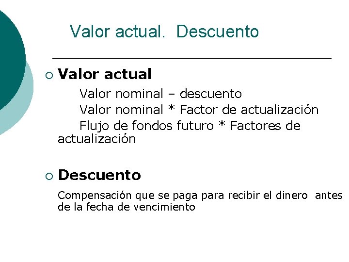 Valor actual. Descuento ¡ Valor actual Valor nominal – descuento Valor nominal * Factor