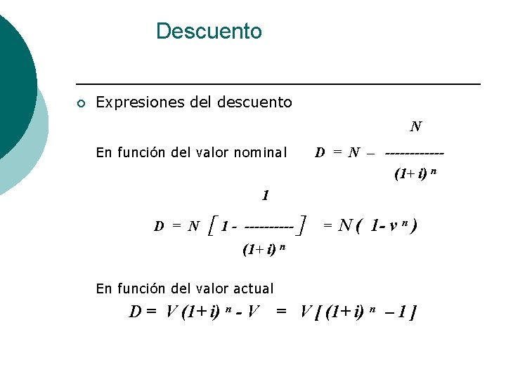 Descuento ¡ Expresiones del descuento N En función del valor nominal D = N