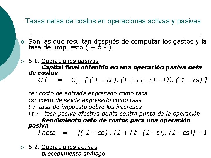 Tasas netas de costos en operaciones activas y pasivas ¡ ¡ Son las que