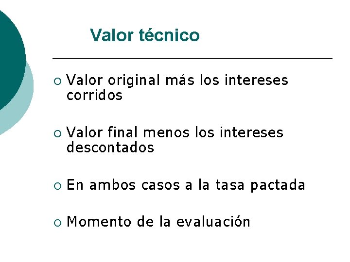 Valor técnico ¡ ¡ Valor original más los intereses corridos Valor final menos los