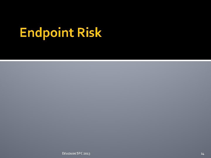 Endpoint Risk Educause SPC 2013 14 