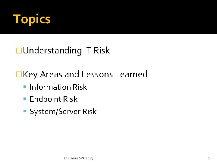 Topics �Understanding IT Risk �Key Areas and Lessons Learned Information Risk Endpoint Risk System/Server