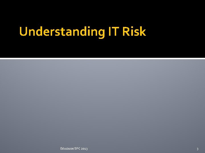 Understanding IT Risk Educause SPC 2013 3 