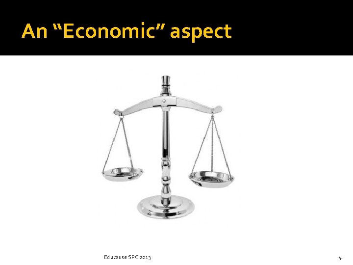 An “Economic” aspect Educause SPC 2013 4 