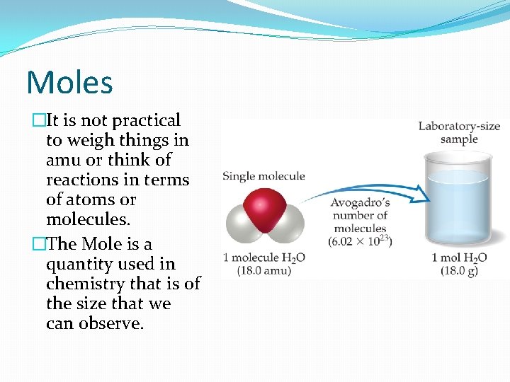 Moles �It is not practical to weigh things in amu or think of reactions