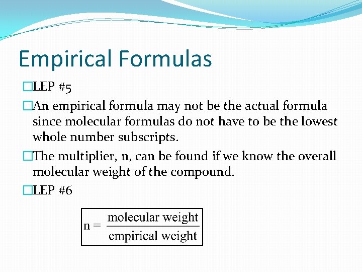 Empirical Formulas �LEP #5 �An empirical formula may not be the actual formula since