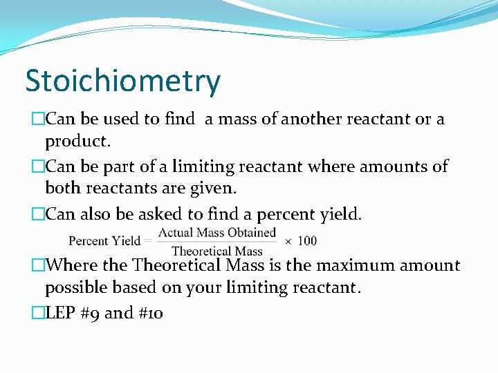 Stoichiometry �Can be used to find a mass of another reactant or a product.