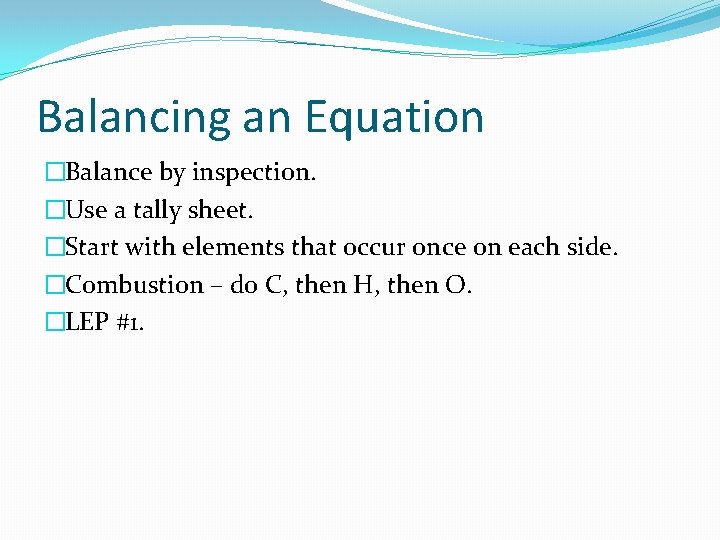 Balancing an Equation �Balance by inspection. �Use a tally sheet. �Start with elements that